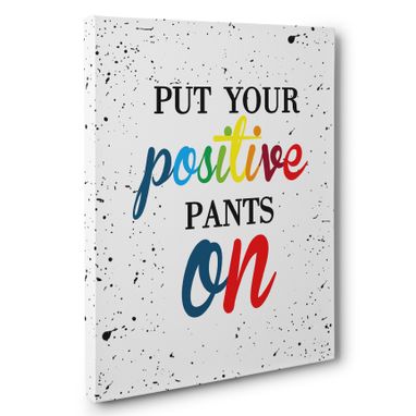 Custom Made Put Your Positive Pants On Motivational Canvas Wall Art
