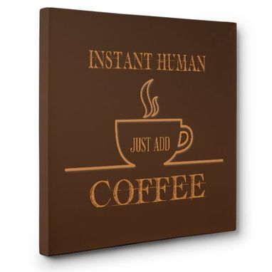 Custom Made Instant Human Add Coffee Canvas Wall Art