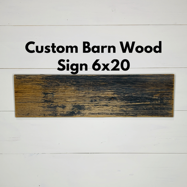 Custom Made 6x20 Barn Wood Custom Sign | Genuine Old Wood | Custom Designed | Personalized |