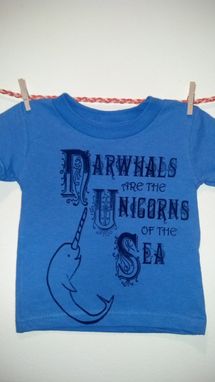 Custom Made Narwhals Are The Unicorns Of The Sea, Original Screen Printed Child's Blue Shirt 12 Months