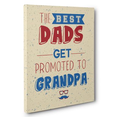 Custom Made Father’S Day Gift The Best Dads Get Promoted To Grandpa Canvas Wall Art