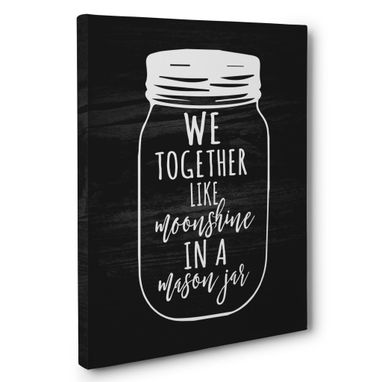 Custom Made We Go Together Like Moonshine In Mason Jar Wedding Anniversary Canvas Wall Art