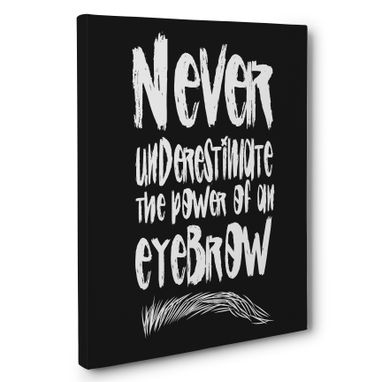 Custom Made Never Underestimate The Power Of An Eyebrow White Canvas Wall Art
