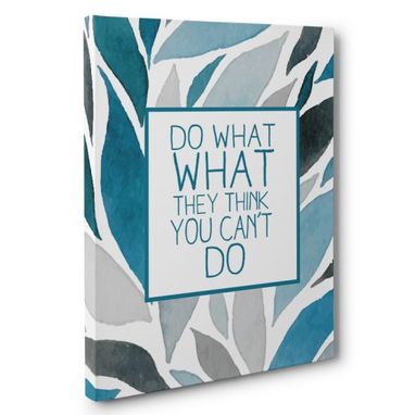 Custom Made Do What They Think You Can’T Canvas Wall Art