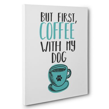 Custom Made But First Coffee With My Dog Wall Art Canvas
