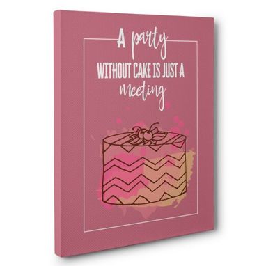 Custom Made A Party Without Cake Is Just A Meeting Canvas Wall Art