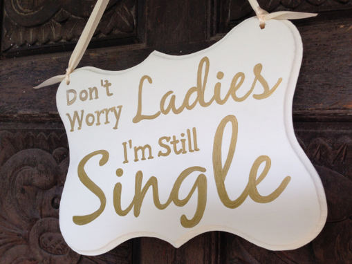 Custom Made Silver/Gold Don't Worry Ladies I'M Still Single Kids Sign, Ring Bearer Sign.