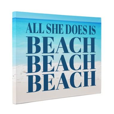Custom Made All She Does Is Beach Beach Beach Canvas Wall Art
