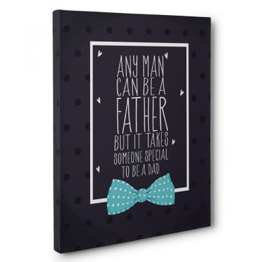 Custom Made Any Man Can Be A Father Canvas Wall Art
