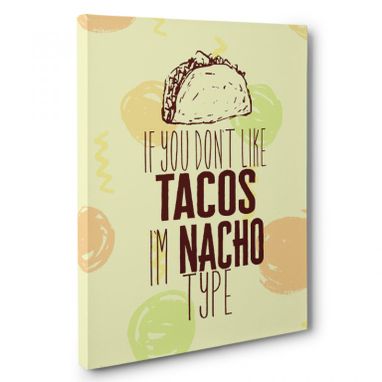 Custom Made If You Don’T Like Tacos Kitchen Canvas Wall Art