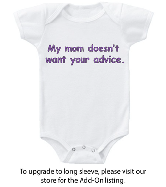 Custom Made Baby Bodysuit - "My Mom Doesn't Want Your Advice"