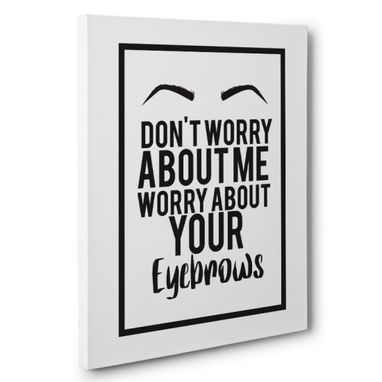 Custom Made Don’T Worry About Me Canvas Wall Art