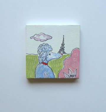 Custom Made French Poodle And The Eiffel Tower Painting, Original Acrylic On A Mini Canvas