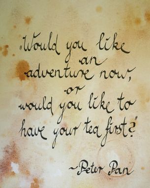 Custom Made Custom Made For Joshua W Calligraphy Project Peter Pan Tea Quote