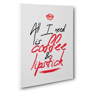 Custom Made All I Need Is Coffee And Lipstick Canvas Wall Art