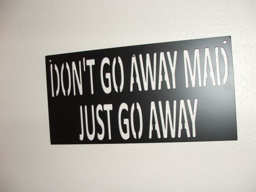 Custom Made Don't Go Away Made Just Go Away Sign.