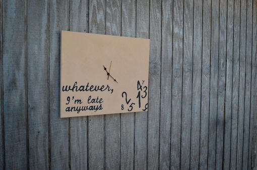 Custom Made "Whatever, I'M Late Anyways" Canvas Clock