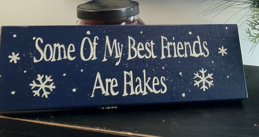 Custom Made Some Of My Best Friends Are Flakes 12  In X 4 In Sign