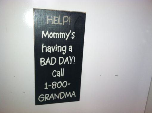 Custom Made Help! Mommy's Having A Bad Day! Call 1 -800- Grandma~Wood Signs
