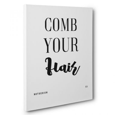 Custom Made Motherism Comb Your Hair Canvas Wall Art