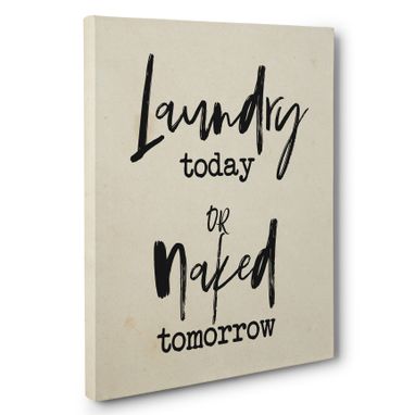 Custom Made Laundry Today Or Naked Tomorrow Laundry Canvas Wall Art