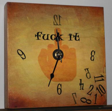 Custom Made F@#* It Clock