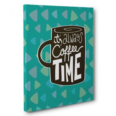 Custom Made It’S Always Coffee Time Kitchen Canvas Wall Art