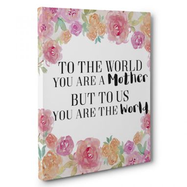 Custom Made You Are The World Mother Canvas Wall Art