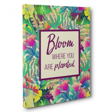 Custom Made Bloom Where You Are Planted Canvas Wall Art