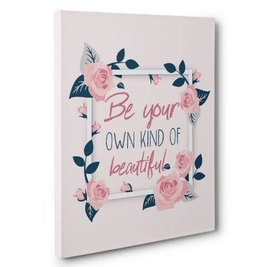 Custom Made Be Your Own Kind Of Beautiful Canvas Wall Art